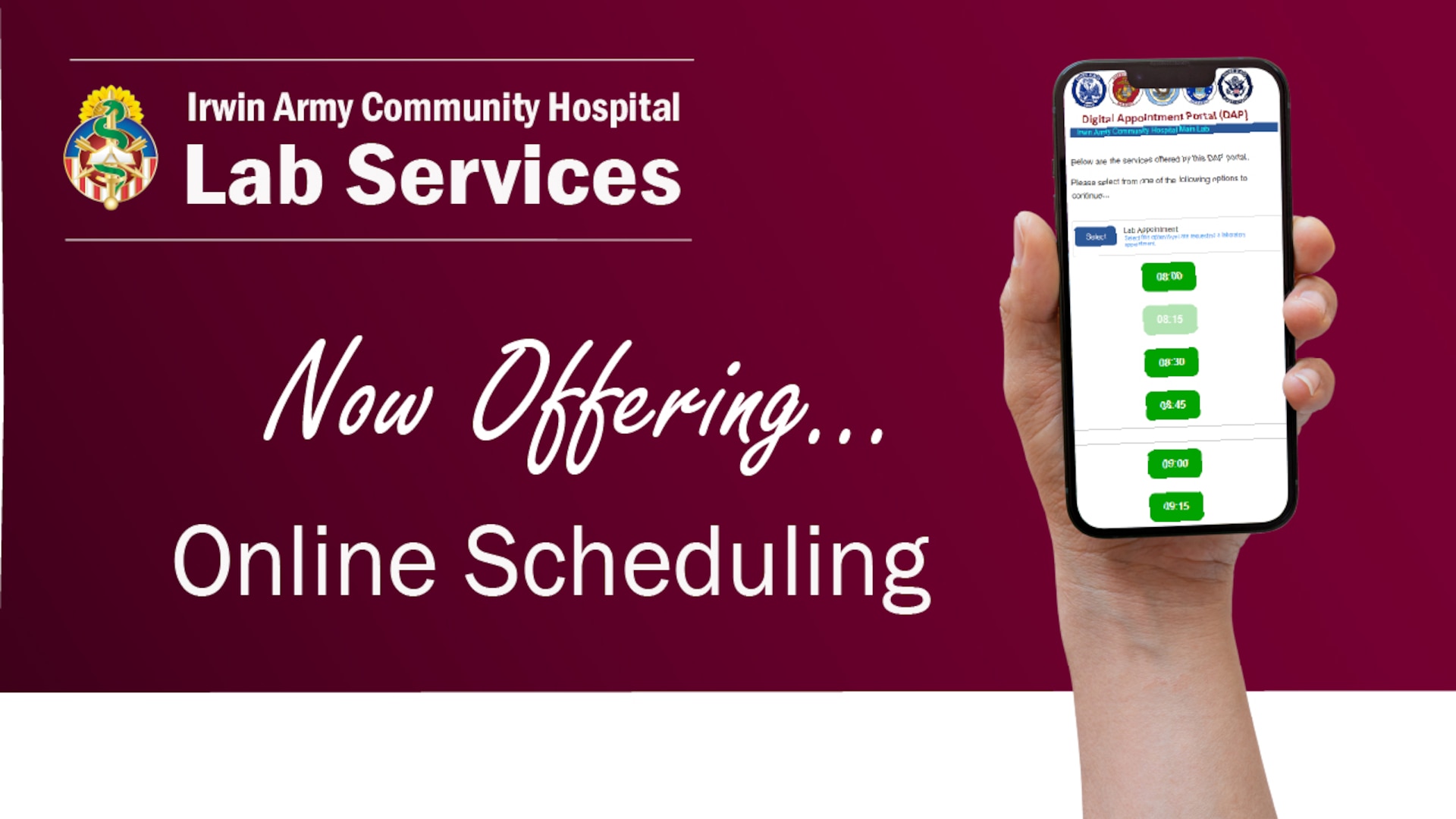 The Irwin Army Community Hospital lab is now offering the convenience of online appointment scheduling. Appointments scheduled online will be prioritized over walk-in patients, ensuring you spend less time waiting. To start scheduling your lab appointment, visit the Digital Appointment Portal, select Kansas for the Geographic Location, and Fort Riley for the installation.