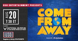 USO Entertainment Presents Come From Away, Aug. 20 at 7:30 ET at the National Museum of the United States Air Force. Registration link: https://bit.ly/CFATICKETS