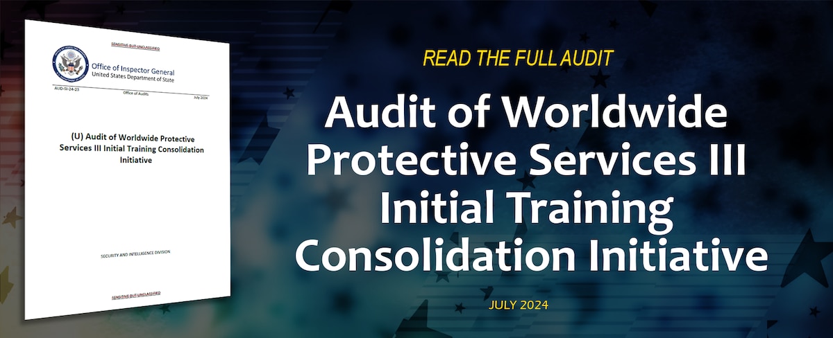 Audit of Worldwide Protective Services III Initial Training Consolidation Initiative