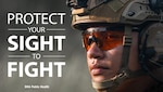 Image of service member wearing eye protection. Text reads "Protect Your Sight To Fight: DHA Public Health."