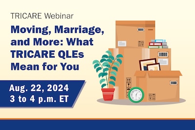 Graphic of moving boxes filled with picture frames and books. Text reads, "TRICARE Webinar: Moving, Marriage, and More: What TRICARE QLEs Mean for You. Aug. 22, 2024, 3 to 4 p.m. ET"