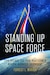 Cover for Standing Up Space Force: The Road to the Nation’s Sixth Armed Service