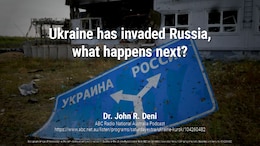 Ukraine has invaded Russia, what happens next?
Dr. John R. Deni