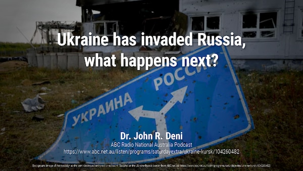 Ukraine has invaded Russia, what happens next?
Dr. John R. Deni