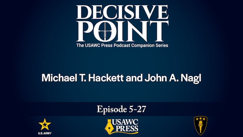 Decisive Point Podcast Ep 5-27: “A Long, Hard Year: Russia-Ukraine War Lessons Learned 2023” | Michael T. Hackett, John A. Nagl