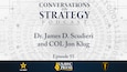 Conversations on Strategy Podcast – Ep 55 – Dr. James D. Scudieri, Colonel Jon Klug