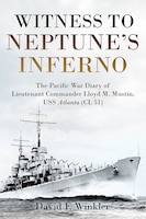 Book cover: Witness to Neptune’s Inferno: The Pacific War Diary of Lieutenant Commander Lloyd M. Mustin, USS Atlanta (CL 51)