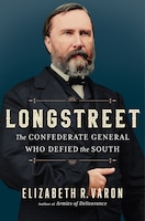 Book cover: Longstreet: The Confederate General Who Defied the South