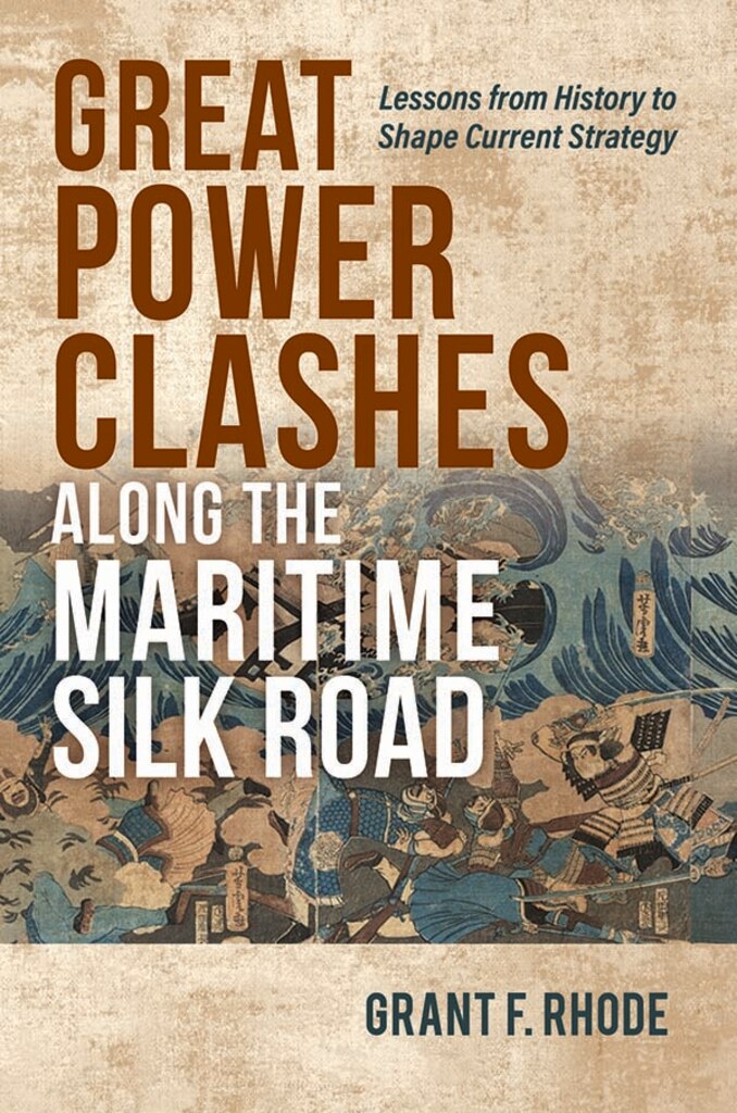 Book cover: Great Power Clashes Along the Maritime Silk Road: Lessons from History to Shape Current Strategy