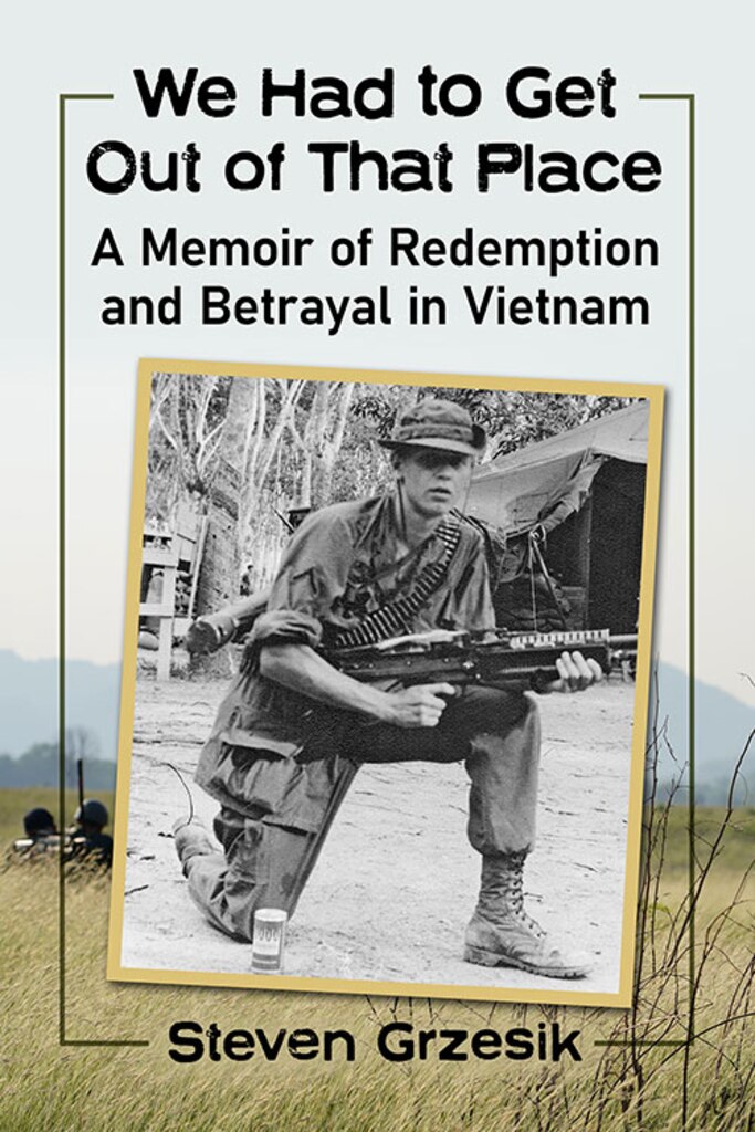 Book cover: We Had to Get Out of That Place: A Memoir of Redemption and Betrayal in Vietnam