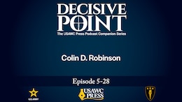 Decisive Point Podcast – Ep 5-28 – Colin D. Robinson – “Why the Afghan and Iraqi Armies Collapsed: An Allied Perspective”