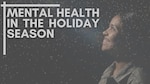An Airman looks upwards and smiles at the title "Mental Health in the Holiday Season"