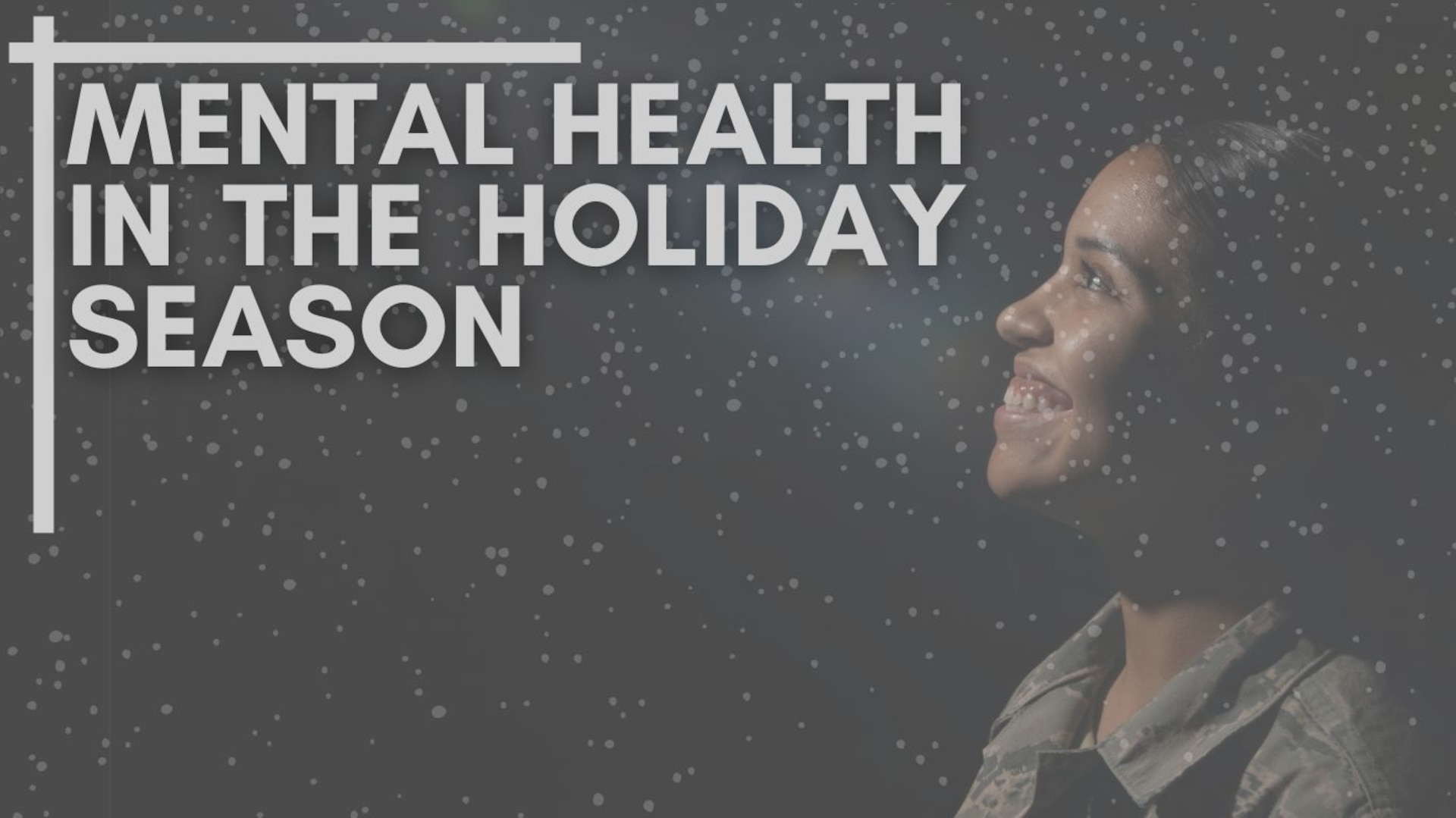 An Airman looks upwards and smiles at the title "Mental Health in the Holiday Season"
