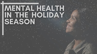 An Airman looks upwards and smiles at the title "Mental Health in the Holiday Season"