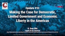 Making the Case for Democratic, Limited Government and Economic Liberty in the Americas | R. Evan Ellis