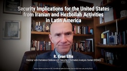 Security Implications for the United States from Iranian and Hezbollah Activities in Latin America | R. Evan Ellis 
WEBINAR