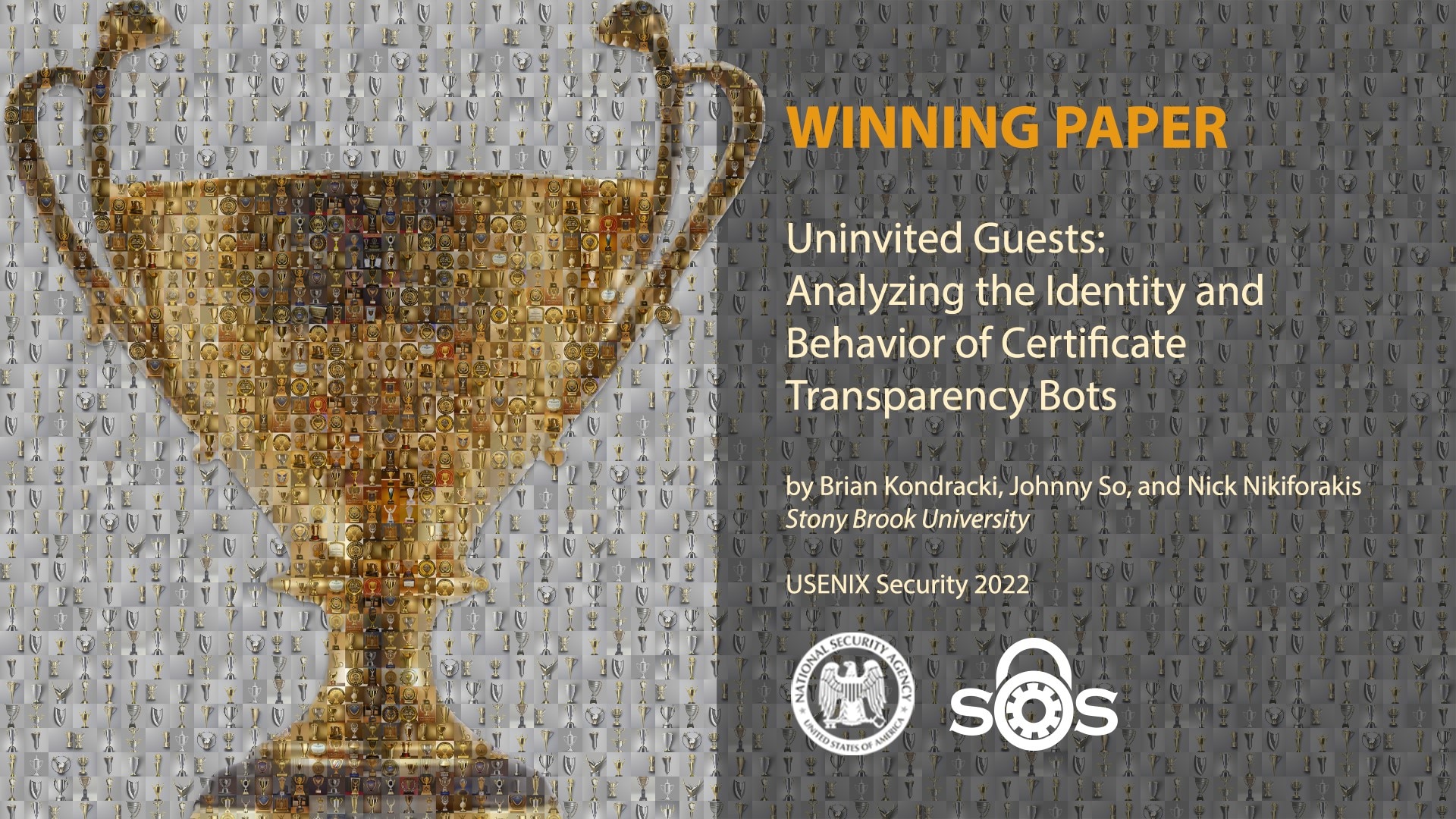 NSA Research is proud to announce the winning paper for the 11th annual Best Scientific Cybersecurity Paper Competition, “Uninvited Guest: Analyzing the Identity and Behavior of Certificate Transparency Bots.”