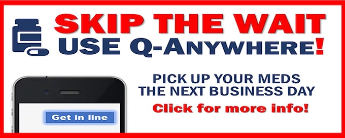 Skip the pharmacy wait and pick up your medications the next business day! Now with three ways to get Q-Anywhere activated.