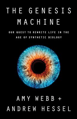 The Genesis Machine: Our Quest to Rewrite Life in the Age of Synthetic Biology