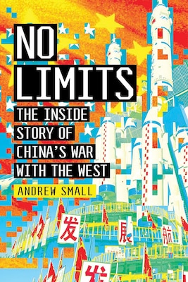 No Limits: The Inside Story of China’s War With the West