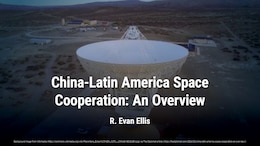 China-Latin America Space Cooperation: An Overview
By R. Evan Ellis

As China has increased its political and economic cooperation with Latin America, it has also expanded its space engagement with the region.
https://thediplomat.com/2024/02/china-latin-america-space-cooperation-an-overview/