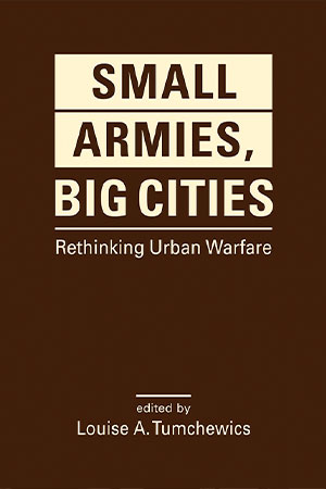  Book Review: Small Armies, Big Cities: Rethinking Urban Warfare