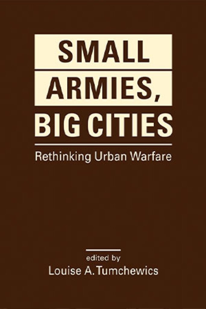 Book Review: Small Armies, Big Cities: Rethinking Urban Warfare
John P. Sullivan

Author: Louise A. Tumchewics (editor)

Reviewed by Dr. John P. Sullivan, instructor, Safe Communities Institute, University of Southern California