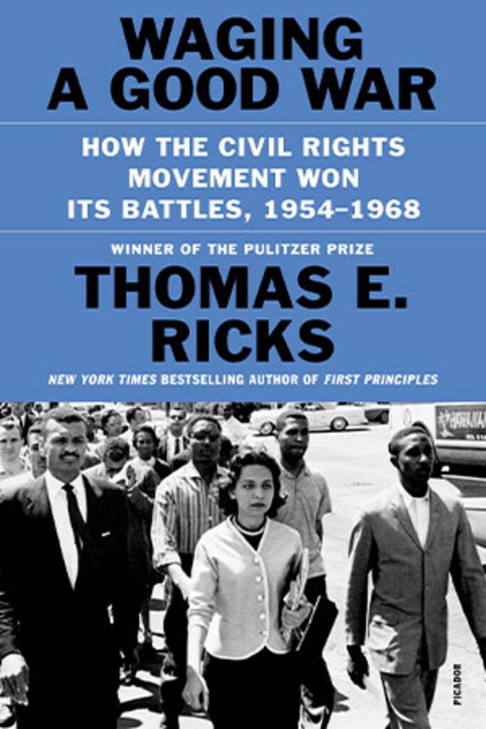 Book Review: Waging a Good War: How the Civil Rights Movement Won Its Battles, 1954–1968
Author: Thomas E. Ricks

Reviewed by Keith Nightingale, retired colonel, US Army