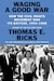 Book Review: Waging a Good War: How the Civil Rights Movement Won Its Battles, 1954–1968
Author: Thomas E. Ricks

Reviewed by Keith Nightingale, retired colonel, US Army