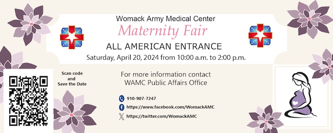 Womack Army Medical Center's Maternity Fair will be held on Saturday, April 20, 2024, from 10:00 a.m. to 2:00 p.m. Weaver Auditorium (ground floor).