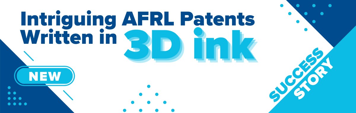 INTRIGUING AFRL PATENTS WRITTEN IN 3D INK