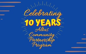 The Altus Community Partnership Program recently celebrated 10 years of working together to strengthen base and community relations. On Feb. 12, 2014, the city and base signed a charter to establish the partnership program. (U.S. Air Force graphic by (Airman 1st Class Kari Degraffenreed)