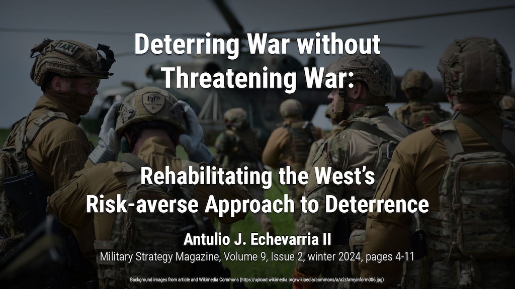Deterring War without Threatening War: Rehabilitating the West’s Risk-averse Approach to Deterrence - Military Strategy Magazine
Antulio J. Echevarria II 
https://www.militarystrategymagazine.com/article/deterring-war-without-threatening-war-rehabilitating-the-wests-risk-averse-approach-to-deterrence/