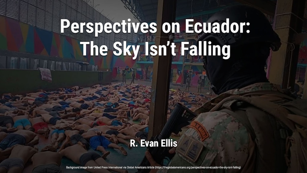 Perspectives on Ecuador: The Sky Isn’t Falling | R. Evan Ellis
Background image from United Press International via Global Americans Article (https://theglobalamericans.org/perspectives-on-ecuador-the-sky-isnt-falling)