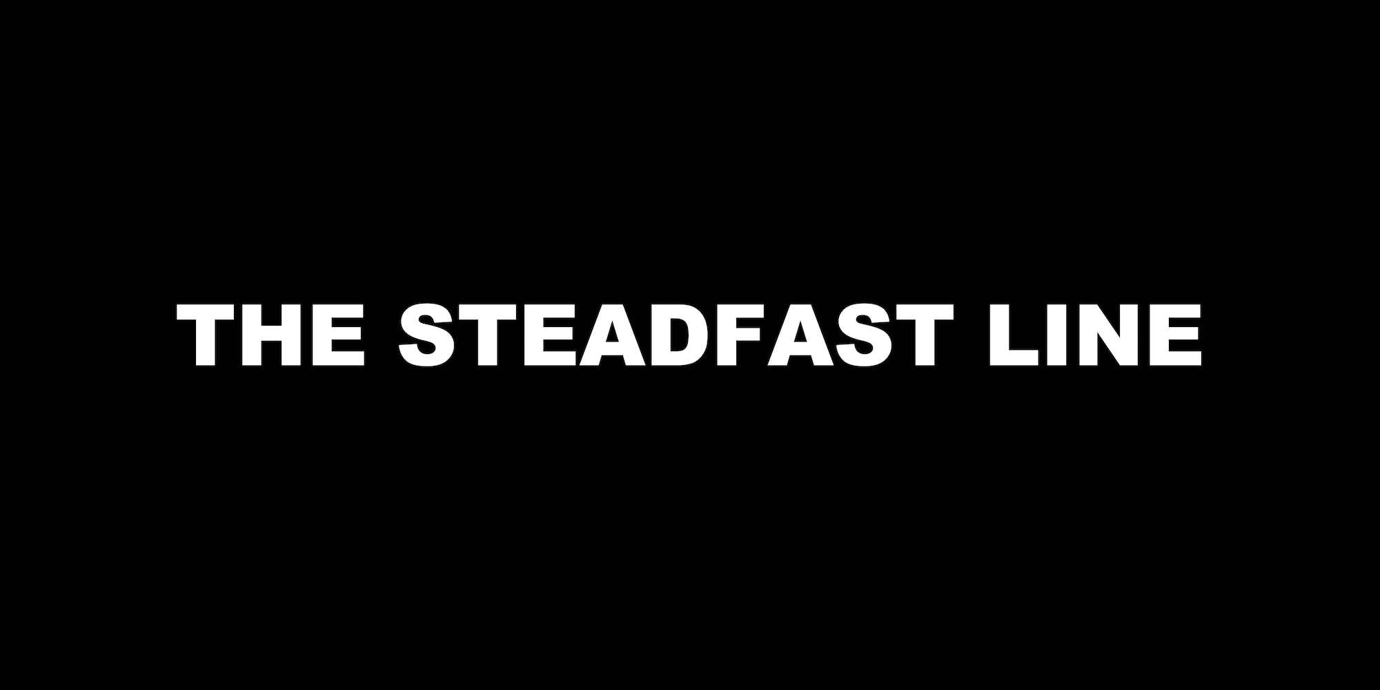 This image depicts the words "The Steadfast Line" over a field of black.
