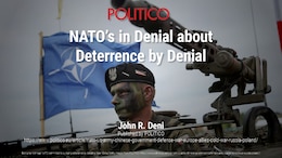 NATO’s in Denial about Deterrence by Denial
John R. Deni
Published by POLITICO