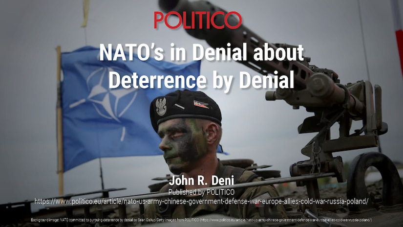 NATO’s in Denial about Deterrence by Denial
John R. Deni
Published by POLITICO