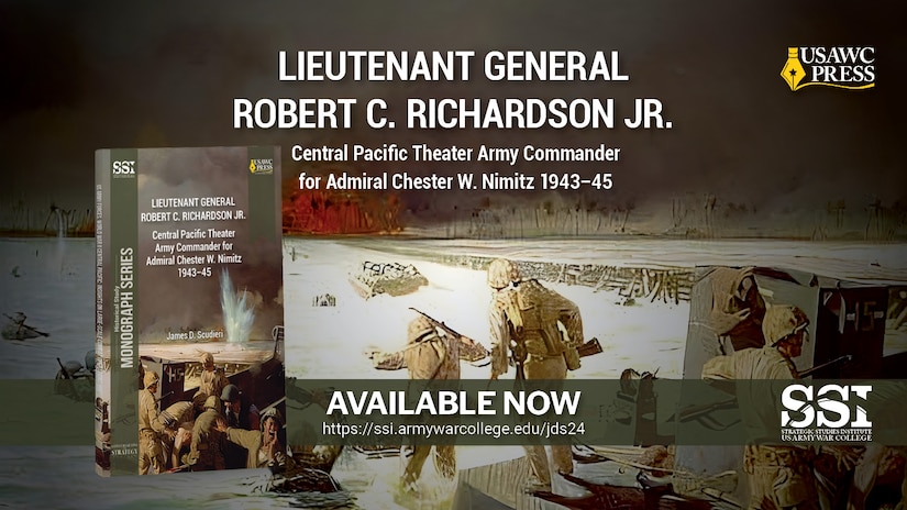 Lieutenant General Robert C. Richardson Jr.: Central Pacific Theater Army Commander for Admiral Chester W. Nimitz 1943–45