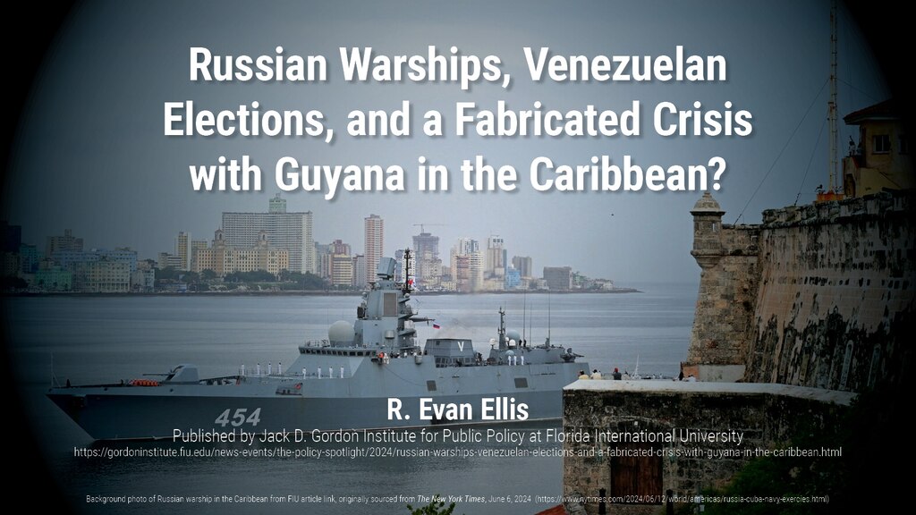 Russian Warships, Venezuelan Elections, and a Fabricated Crisis with Guyana in the Caribbean?

R. Evan Ellis