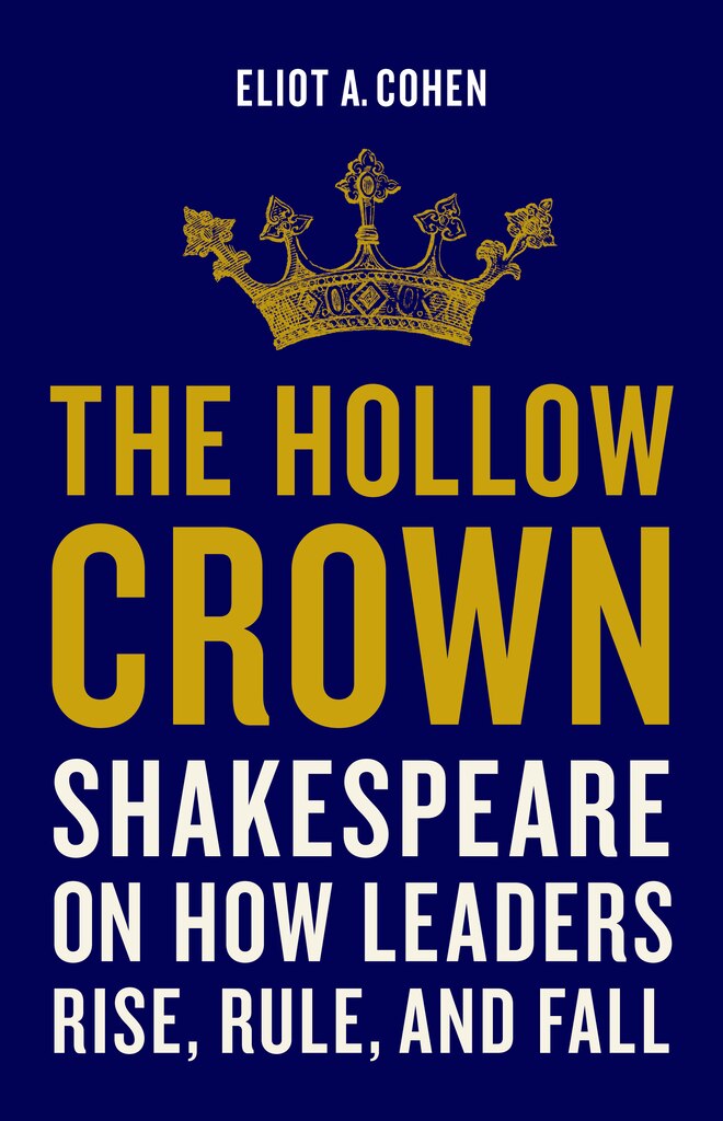 Book Review: The Hollow Crown: Shakespeare on How Leaders Rise, Rule, and Fall