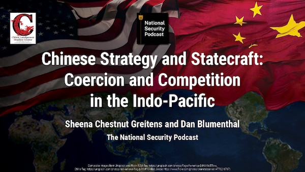 Chinese Strategy and Statecraft: Coercion and Competition in the Indo-Pacific•
Sheena Chestnut Greitens and Dan Blumenthal 
The National Security Podcast