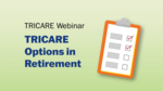 Clip art of clipboard checklist. Text reads: "TRICARE Webinar: TRICARE Options in Retirement."