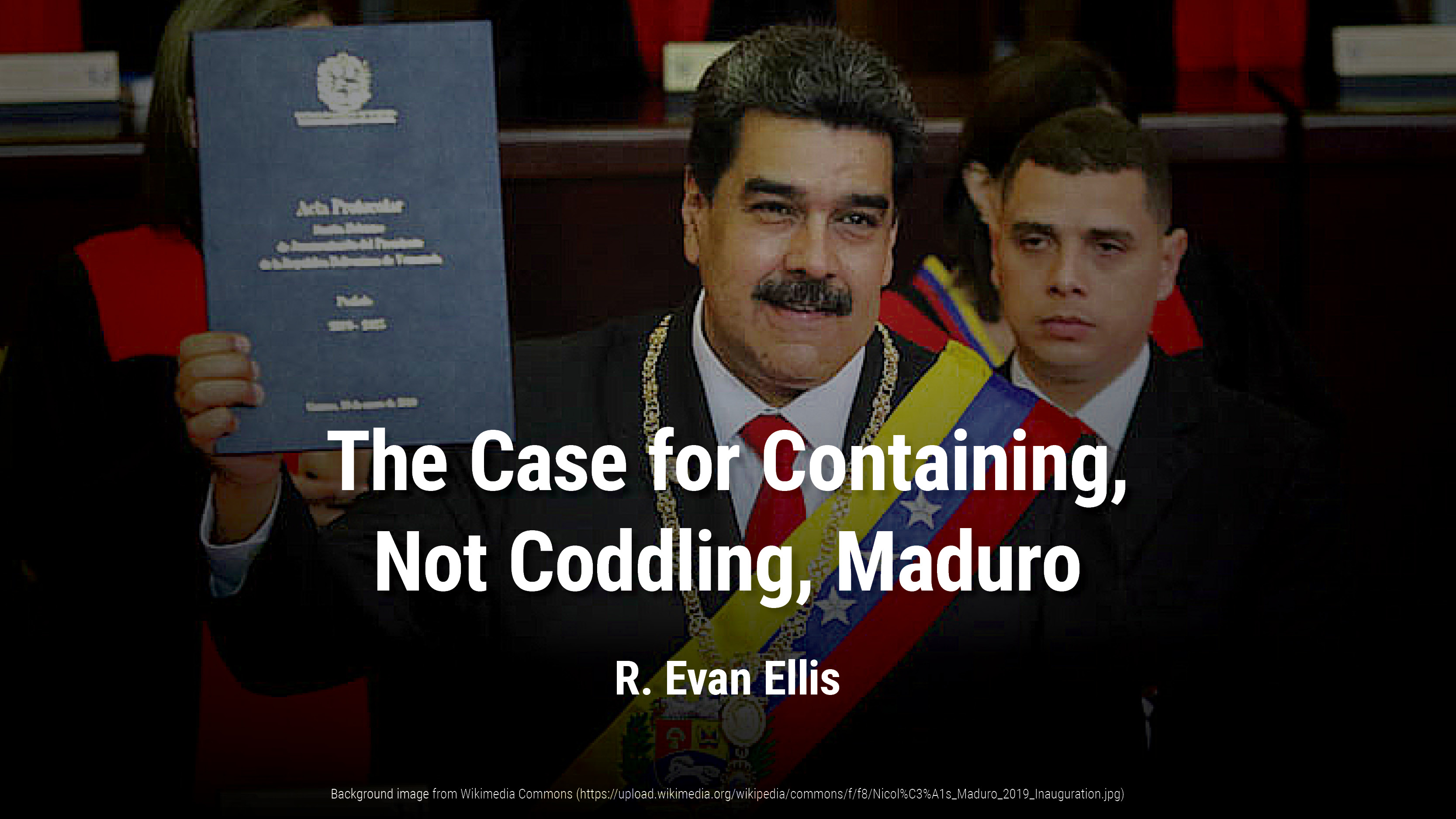 The Case for Containing, Not Coddling, Maduro | R. Evan Ellis