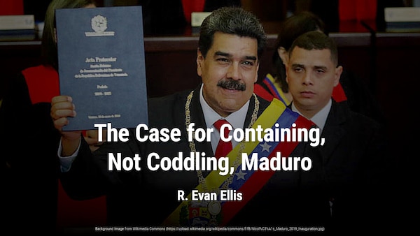 The Case for Containing, Not Coddling, Maduro
The inability of the U.S. to facilitate a return to democracy in Venezuela does not justify accommodating dictatorship in the name of engagement. by R. Evan Ellis