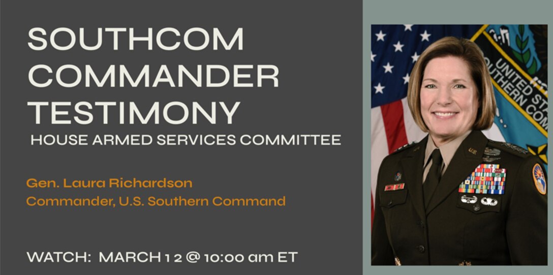 Graphic: SOUTHCOM Commander Testifies Before the House Armed Services Committee available on livestream March 12, 2024 on SOUTHCOM Facebook and X accounts.