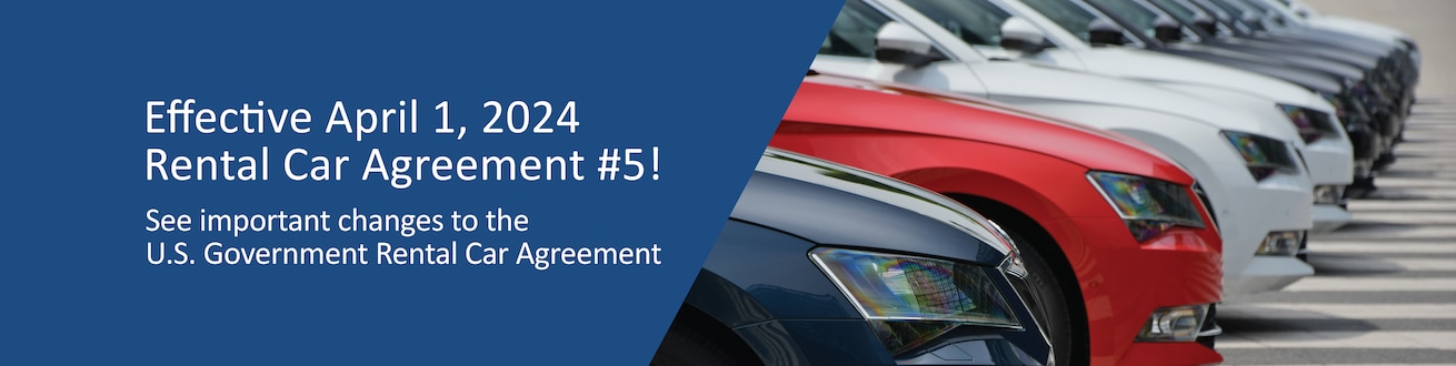 Effective April 1, 2024 Rental Car Agreement #5!
See important changes to the U.S. Government Rental Car Agreement