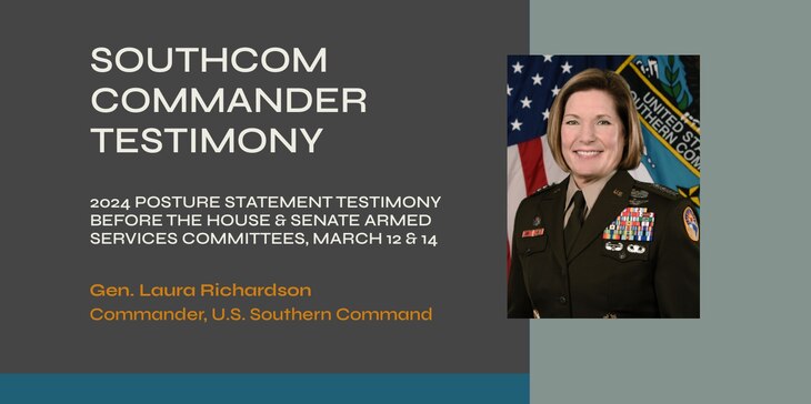 Graphic: SOUTHCOM Commander Testimony. 2024 Posture Testimony Before the House and Senate Armed Services Committees, March 12 and 14. Gen. Laura Richardson, Commander U.S. Southern Command