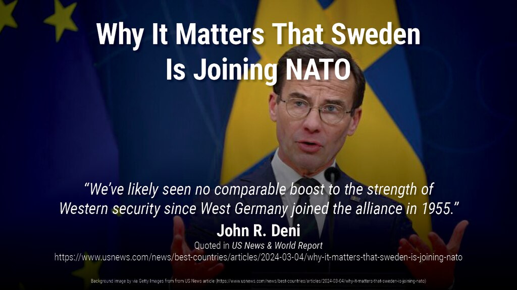 Why It Matters That Sweden Is Joining NATO Sweden, a neutral country for two centuries, is joining NATO in a move experts say will have a significant impact on global politics. John Deni quoted in US News & World Report