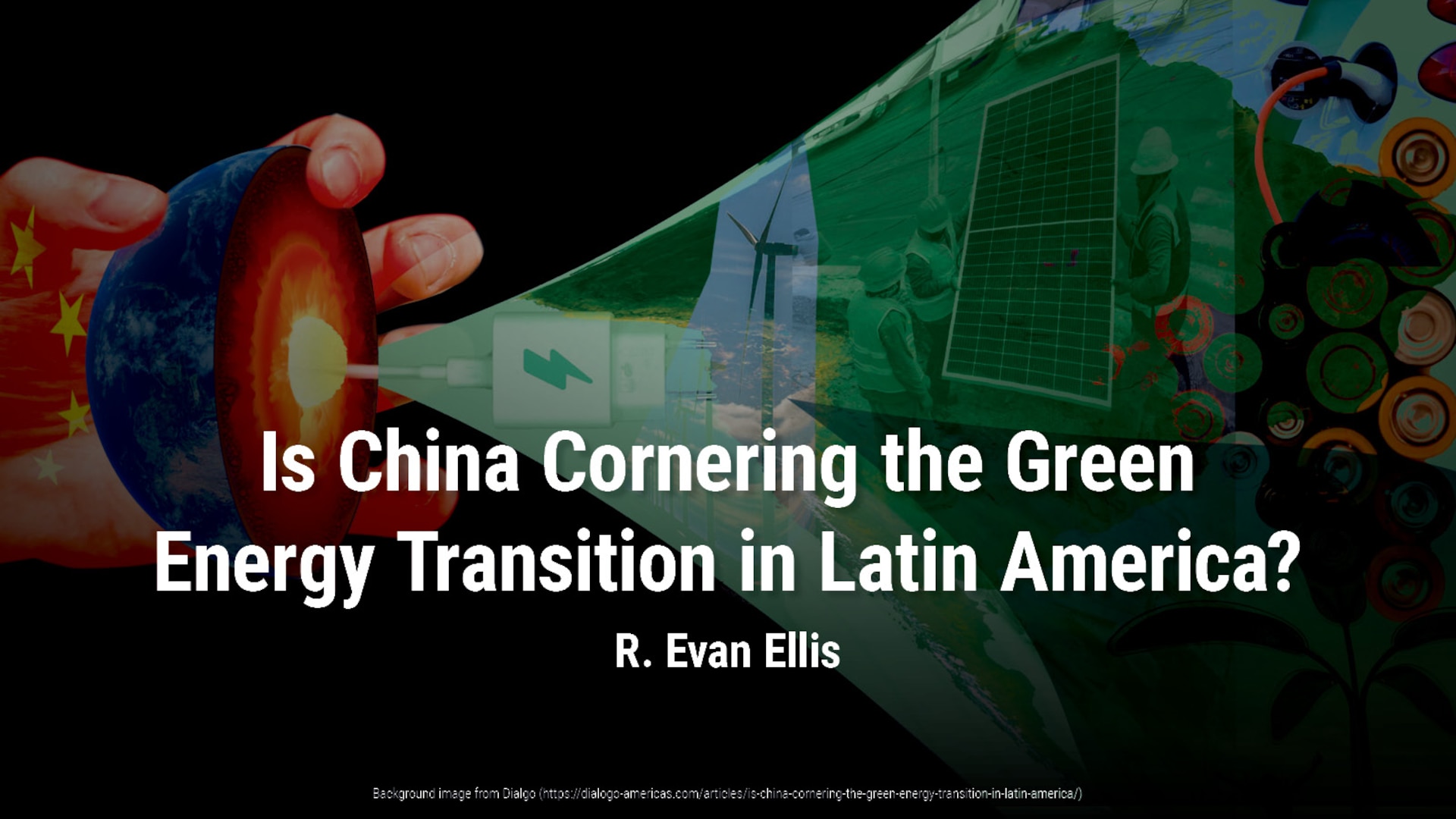 Is China Cornering the Green Energy Transition in Latin America? | R. Evan Ellis on Diaglo-American