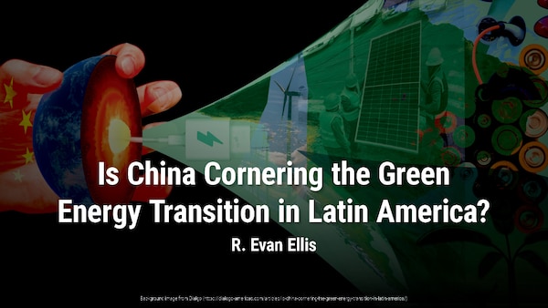Is China Cornering the Green Energy Transition in Latin America? | R. Evan Ellis on Diaglo-American